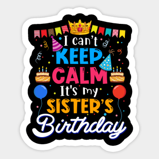 I Can_t Keep Calm It_s My Sister_s Birthday Matching Family Sticker